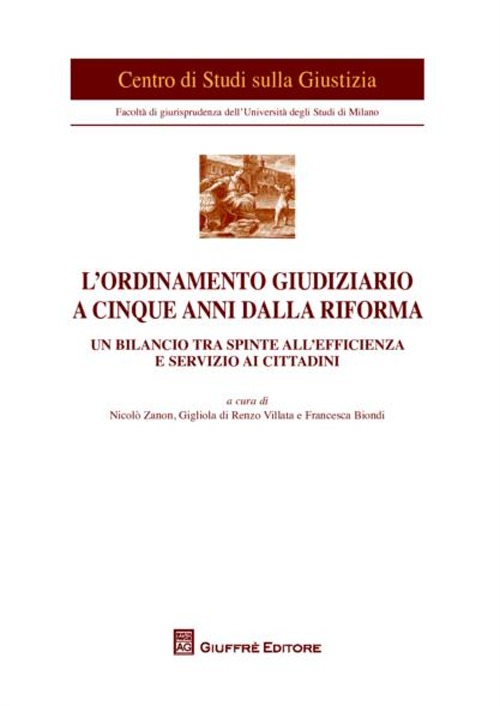 L'ordinamento giudiziario a cinque anni dalla riforma. Un bilancio tra spinte all'efficienza e servizio ai cittadini. Atti del Convegno (Milano, 21 giugno 2011)