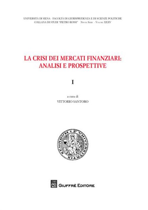 La crisi dei mercati finanziari. Analisi e prospettive. Vol. 1