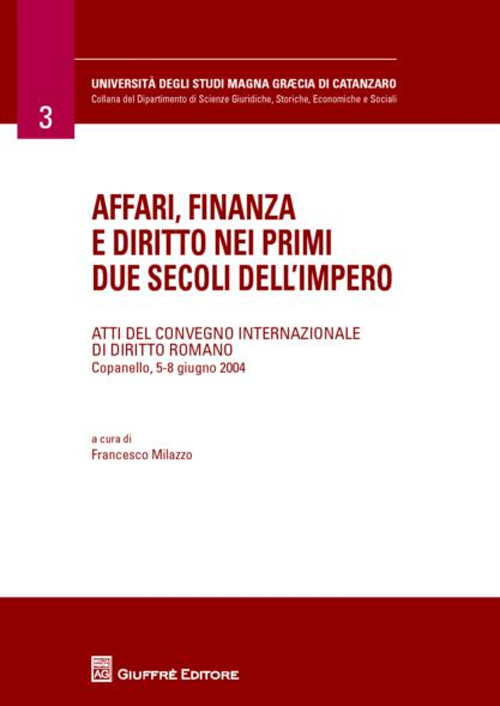 Affari, finanza e diritto nei primi due secoli dell'impero. Atti del Convegno internazionale di diritto romano (Copanello, 5-8 giugno 2004)