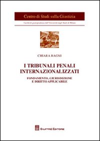 I tribunali penali internazionalizzati. Fondamento, giurisdizione e diritto applicabile