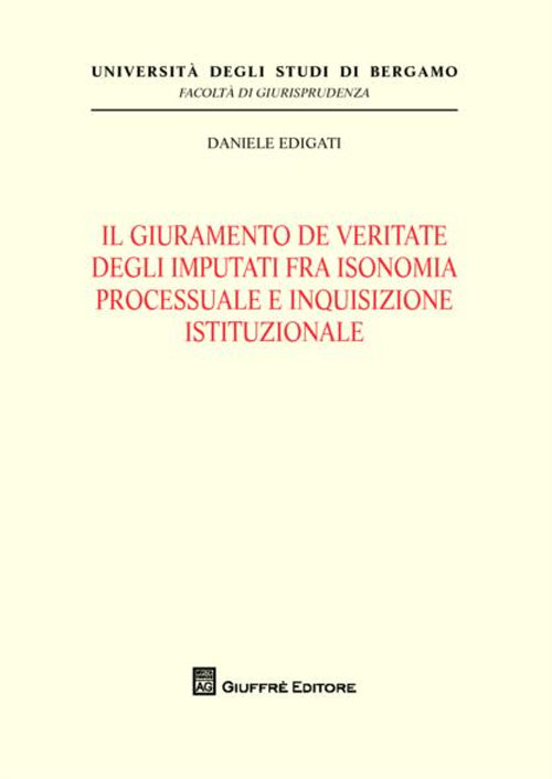 Il giuramento de veritate degli imputati fra isonomia processuale e inquisizione istituzionale