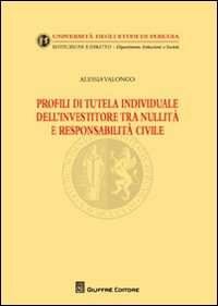 Profili di tutela individuale dell'investitore tra nullità e responsabilità civile