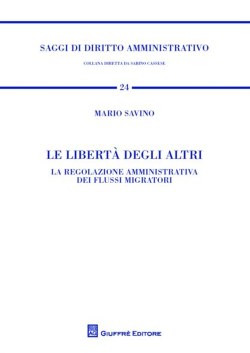 Le libertà degli altri. La regolazione amministrativa dei flussi migratori