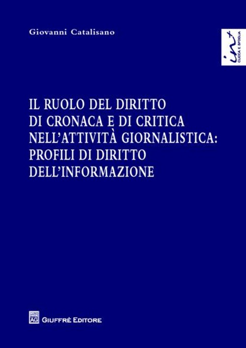 Il ruolo del diritto di cronaca e di critica nell'attività giornalistica. Profili di diritto dell'informazione