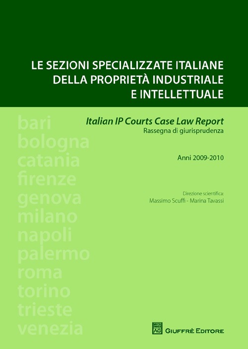 Le sezioni specializzate italiane della proprietà industriale e intellettuale. Italian IP Courts Case Law Report. Rassegna di giurisprudenza. Anni 2009-2010