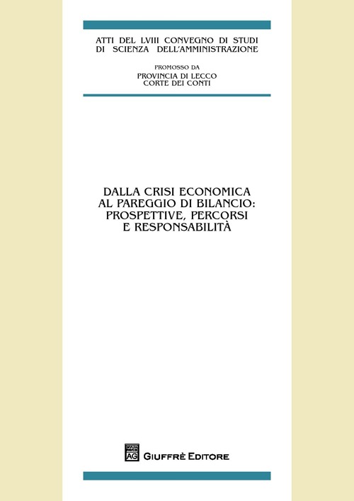 Dalla crisi economica al pareggio di bilancio: prospettive, percorsi e responsabilità. Atti del 58° Convegno di studi (Varenna, 20-22 settembre 2012)