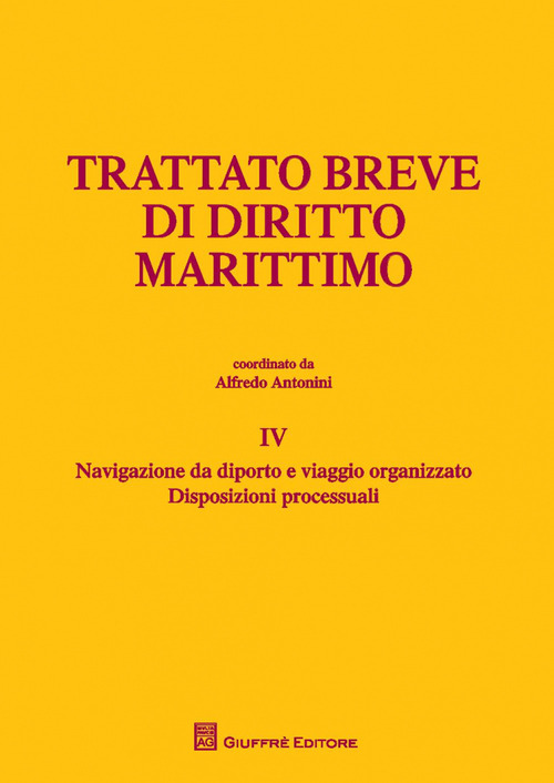 Trattato breve di diritto marittimo. Vol. 4: Navigazione da diporto e viaggio organizzato. Disposizioni processuali