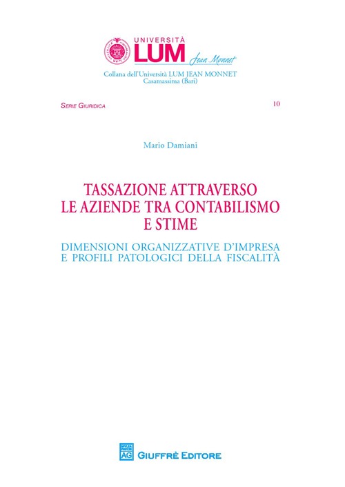 Tassazione attraverso le aziende tra contabilismo e stime. Dimensioni organizzative d'impresa e profili patologici della fiscalità