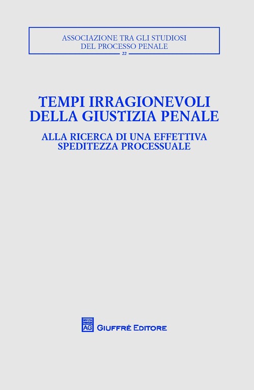 Tempi irragionevoli della giustizia penale. Alla ricerca di una effettiva speditezza processuale