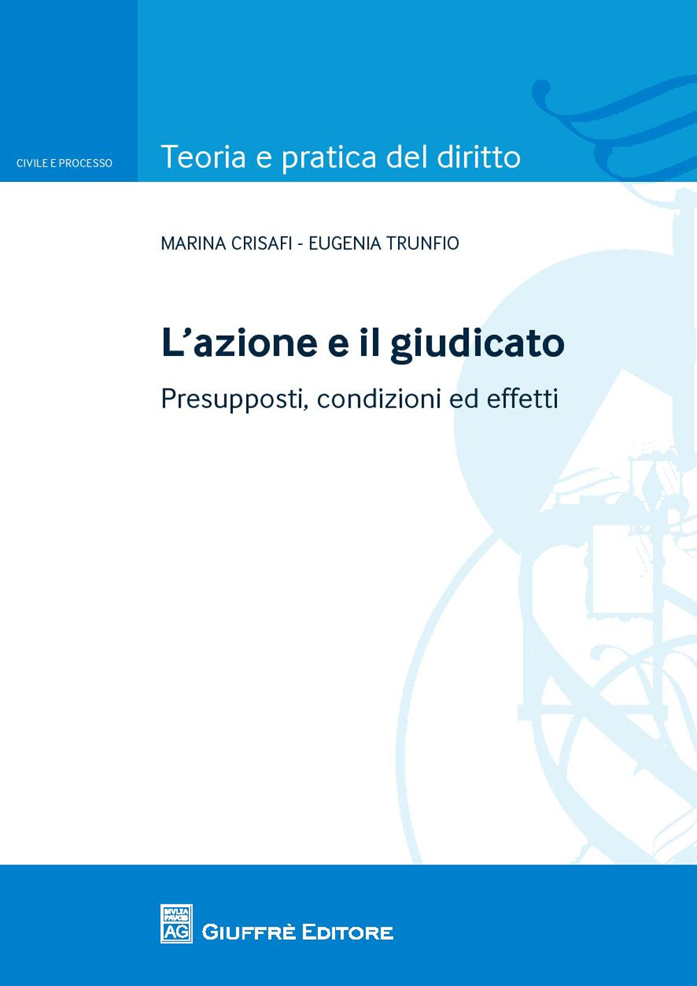 L'azione e il giudicato. Presupposti, condizioni ed effetti