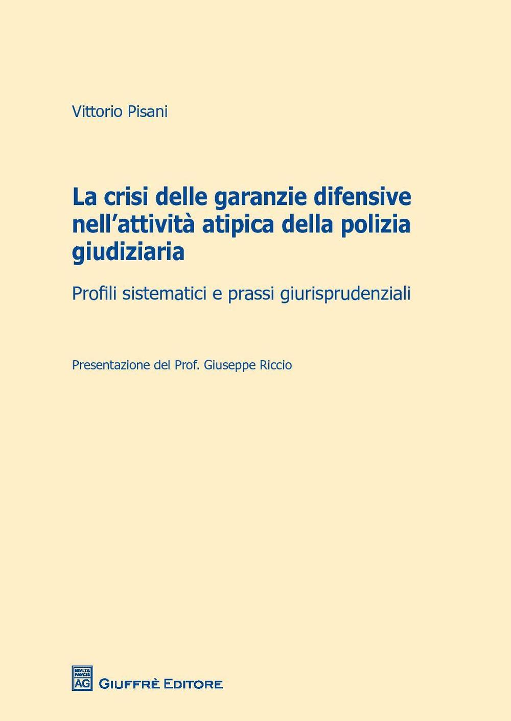 La crisi delle garanzie difensive nell'attività atipica della polizia giudiziaria. Profili sistematici e prassi giurisprudenziali