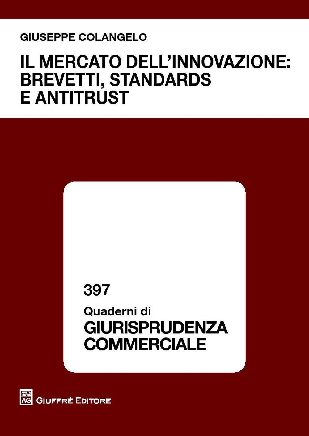 Il mercato dell'innovazione. Brevetti, standards e antitrust