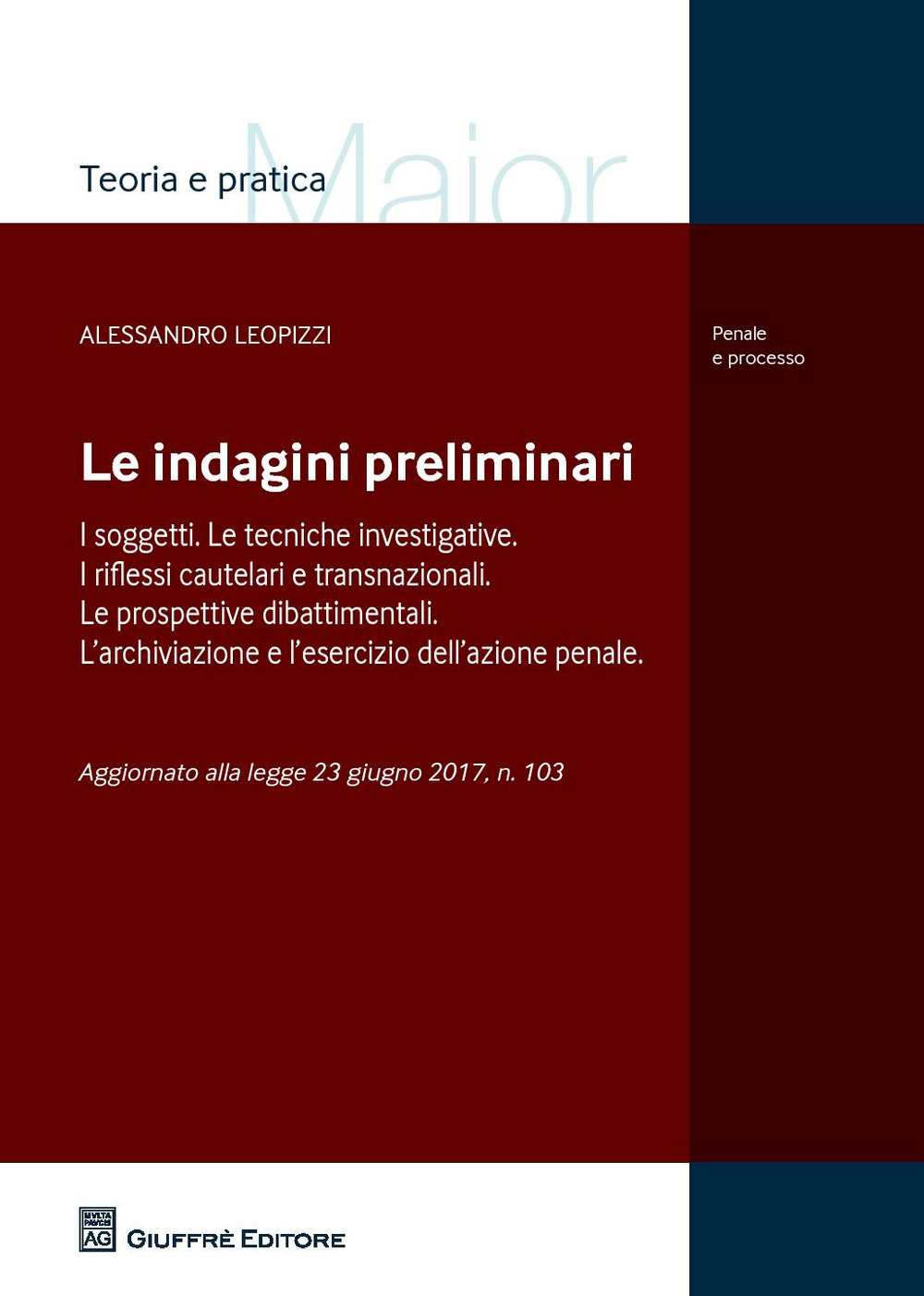 Le indagini preliminari. I soggetti. Le tecniche investigative. I riflessi cautelari e transnazionali. Le prove dibattimentali. L'archiviazione e l'esercizio dell'azione penale. Aggiornato alla Legge 23 giugno 2017, n. 103