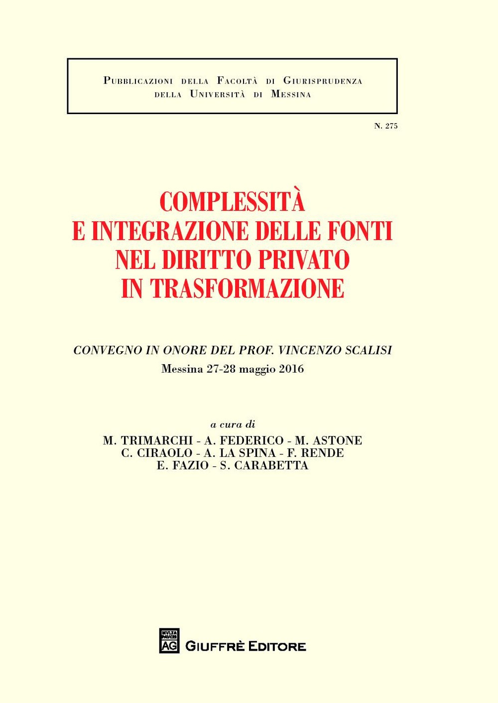 Complessità e integrazione delle fonti nel diritto privato in trasformazione. Convegno in onore del prof. Vincenzo Scalisi (Messina, 27-28 maggio 2016)