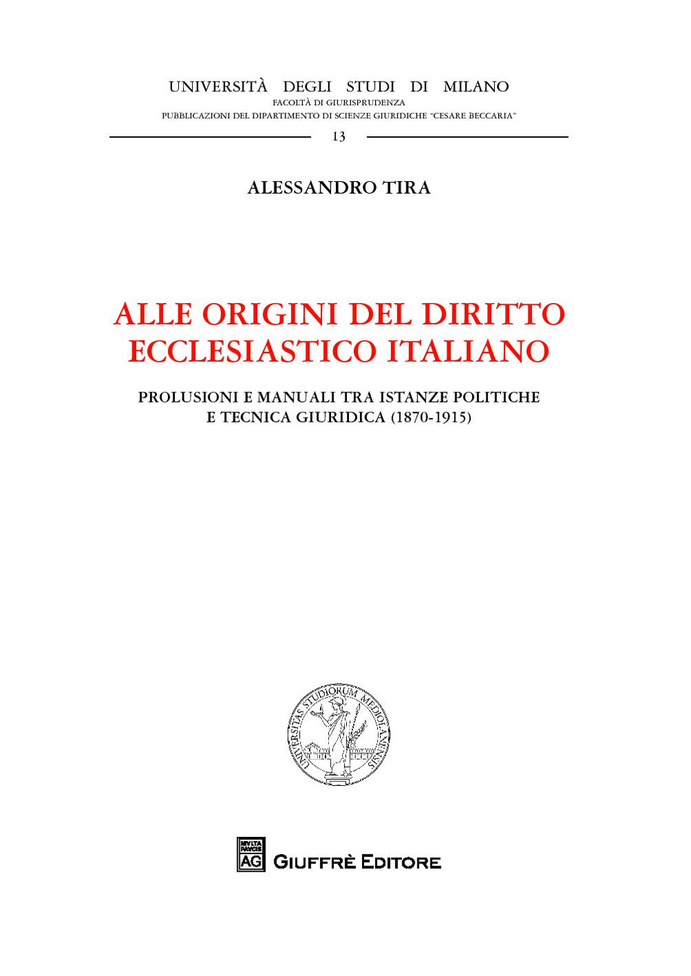 Alle origini del diritto ecclesiastico italiano. Prolusioni e manuali tra istanze politiche e tecnica giuridica (1870-1915)