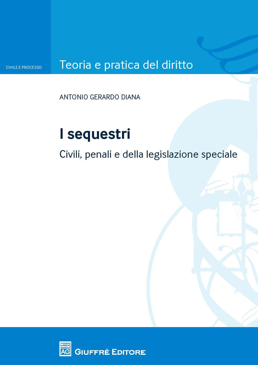 I sequestri. Civili, penali e della legislazione speciale