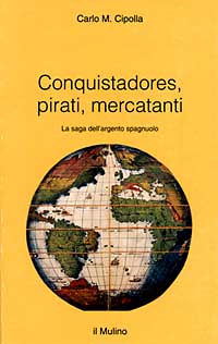 Conquistadores, pirati, mercatanti. La saga dell'argento spagnuolo