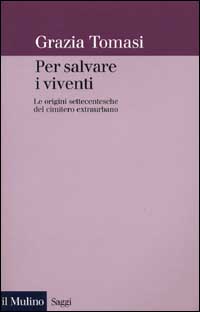 Per salvare i viventi. Le origini settecentesche del cimitero extraurbano