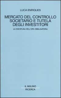 Mercato del controllo societario e tutela degli investitori. La disciplina dell'opa obbligatoria