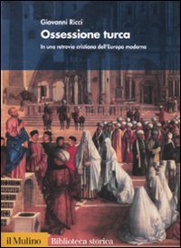 Ossessione turca. In una retrovia cristiana dell'Europa moderna