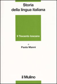 Storia della lingua italiana. Il Trecento toscano. La lingua di Dante, Petrarca e Boccaccio