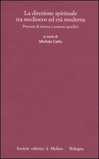 La direzione spirituale tra Medioevo ed età moderna. Percorsi di ricerca e contesti specifici