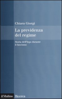 La previdenza del regime. Storia dell'Inps durante il fascismo