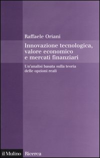 Innovazione tecnologica, valore economico e mercati finanziari. Un'analisi basata sulla teoria delle opzioni reali