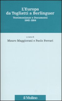 L'Europa da Togliatti a Berlinguer. Testimonianze e documenti 1945-1984