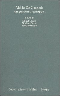 Alcide De Gasperi: un percorso europeo. Atti del Convegno internazionale (Trento, 18-20 marzo 2004)