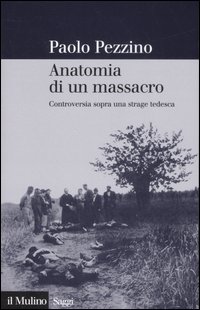 Anatomia di un massacro. Controversia sopra una strage tedesca. Ediz. illustrata