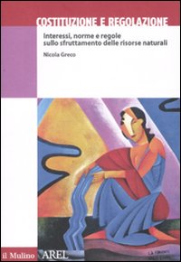 Costituzione e regolazione. Interessi, norme e regole sullo sfruttamento delle risorse naturali