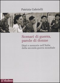 Scenari di guerra, parole di donne. Diari e memorie nell'Italia della seconda guerra mondiale