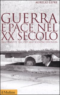 Guerra e pace nel XX secolo. Dai conflitti tra stati allo scontro di civiltà