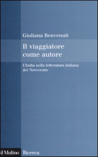 Il viaggiatore come autore. L'India nella letteratura italiana del Novecento