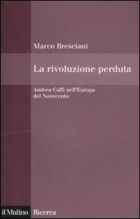 La rivoluzione perduta. Andrea Caffi nell'Europa del Novecento