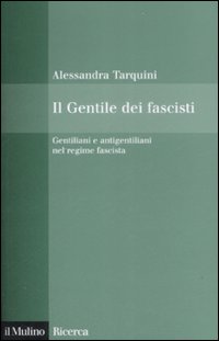 Il Gentile dei fascisti. Gentiliani e antigentiliani nel regime fascista