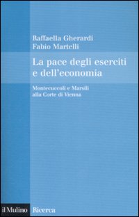 La pace degli eserciti e dell'economia. Montecuccoli e Marsili alla corte di Vienna