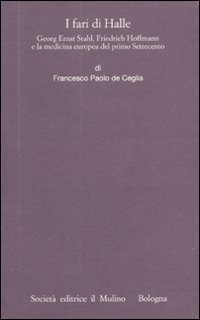 I fari di Halle. Georg Ernst Stahl, Friedrich Hoffmann e la medicina europea del primo Settecento