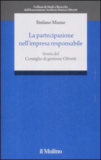 La partecipazione nell'impresa responsabile. Storia del Consiglio di gestione Olivetti