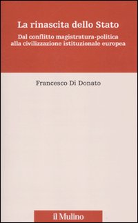 La rinascita dello Stato. Dal conflitto magistratura-politica alla civilizzazione istituzionale europea