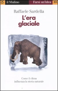 L'era glaciale. Come il clima influenza la storia naturale