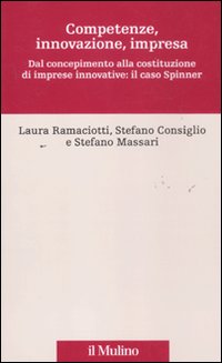 Competenze, innovazione, impresa. Dal concepimento alla costituzione di imprese innovative: il caso Spinner