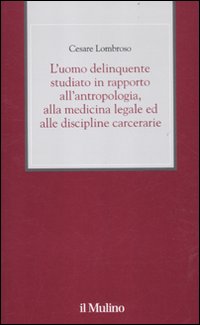 L'uomo delinquente studiato in rapporto all'antropologia, alla medicina legale ed alle discipline carcerarie