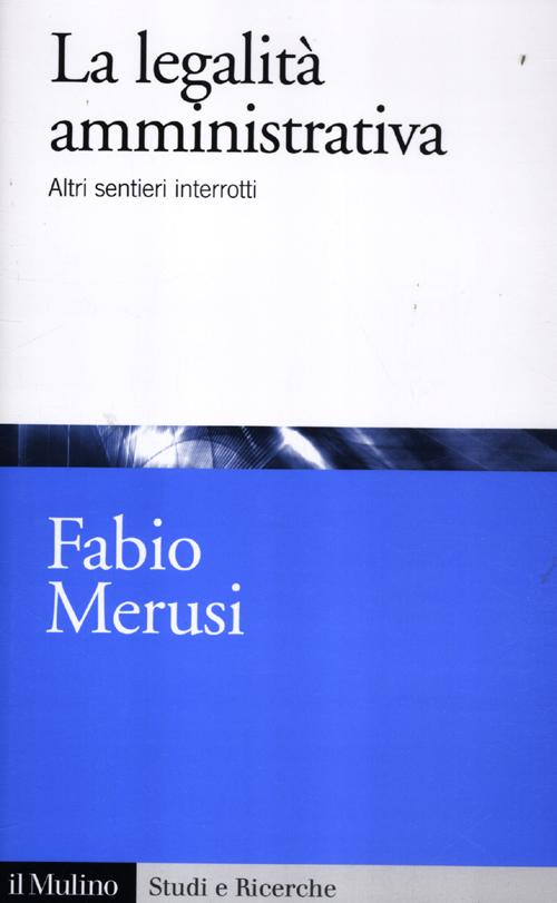 La legalità amministrativa. Altri sentieri interrotti