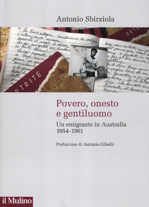 Povero, onesto e gentiluomo. Un emigrante in Australia 1954-1961