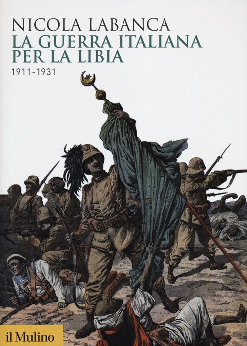 La guerra italiana per la Libia. 1911-1931