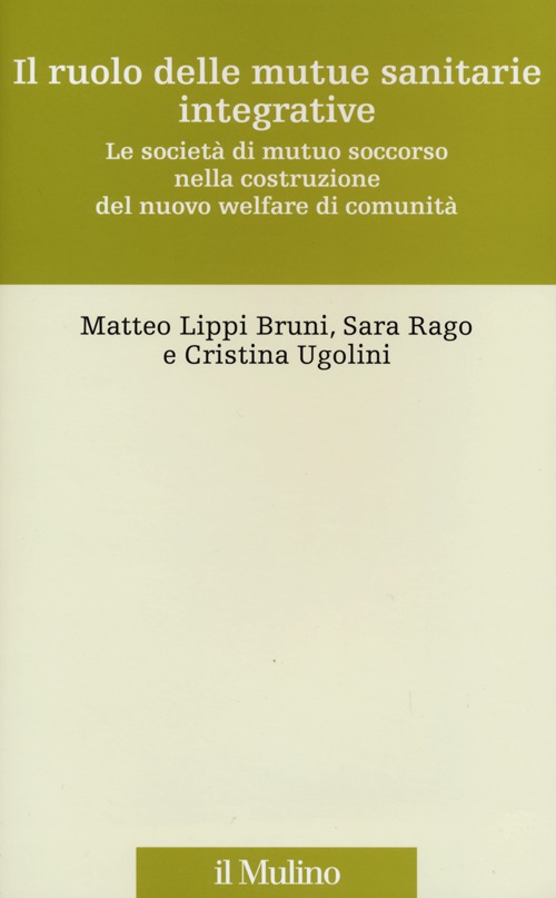 Il ruolo delle mutue sanitarie integrative. Le società di mutuo soccorso nella costruzione del nuovo welfare di comunità