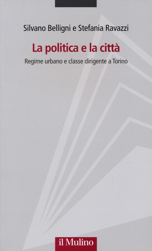 La politica e la città. Regime urbano e classe dirigente a Torino