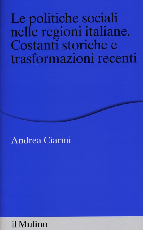 Le politiche sociali nelle regioni italiane. Costanti storiche e trasformazioni recenti